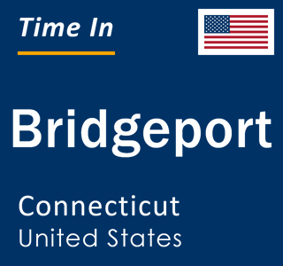 Current local time in Bridgeport, Connecticut, United States