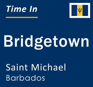 Current local time in Bridgetown, Saint Michael, Barbados