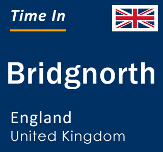 Current local time in Bridgnorth, England, United Kingdom