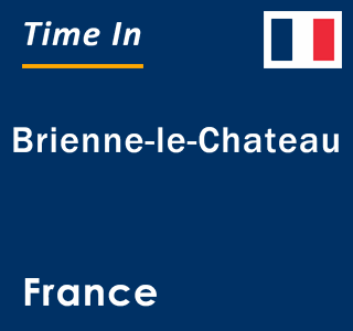 Current local time in Brienne-le-Chateau, France