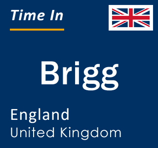 Current local time in Brigg, England, United Kingdom