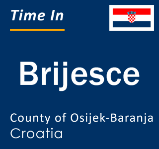 Current local time in Brijesce, County of Osijek-Baranja, Croatia