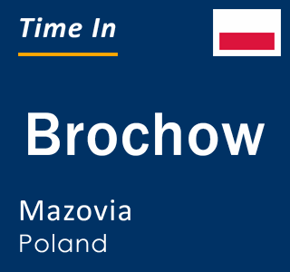 Current local time in Brochow, Mazovia, Poland