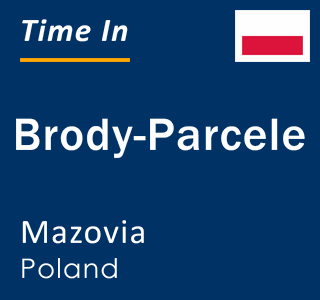 Current local time in Brody-Parcele, Mazovia, Poland