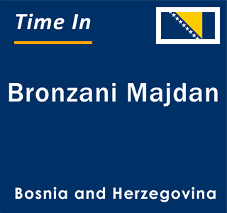 Current local time in Bronzani Majdan, Bosnia and Herzegovina