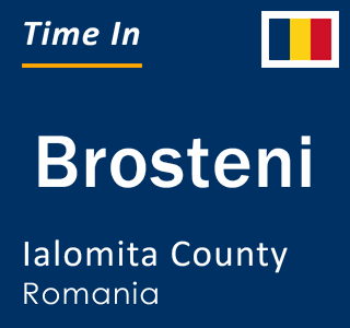 Current local time in Brosteni, Ialomita County, Romania