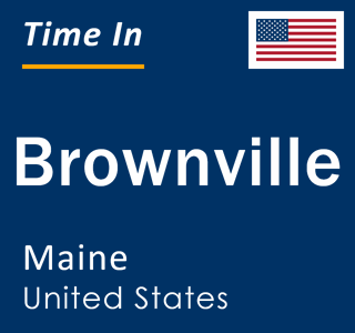 Current local time in Brownville, Maine, United States