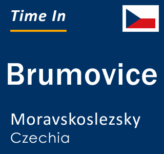 Current local time in Brumovice, Moravskoslezsky, Czechia