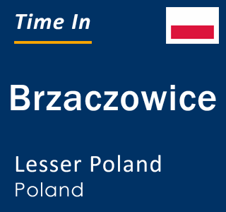 Current local time in Brzaczowice, Lesser Poland, Poland