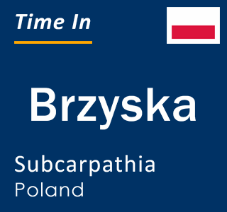 Current local time in Brzyska, Subcarpathia, Poland