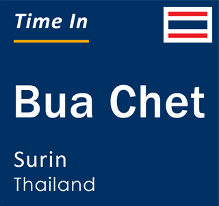 Current local time in Bua Chet, Surin, Thailand