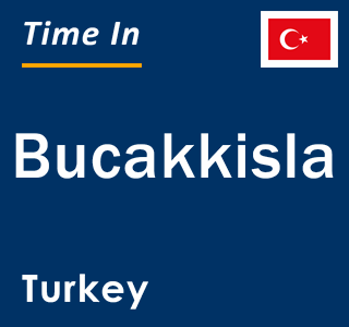 Current local time in Bucakkisla, Turkey