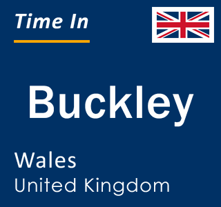 Current local time in Buckley, Wales, United Kingdom