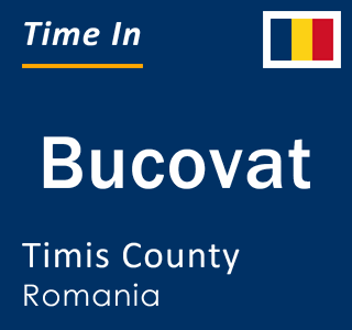 Current local time in Bucovat, Timis County, Romania