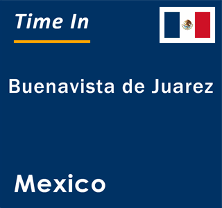 Current local time in Buenavista de Juarez, Mexico