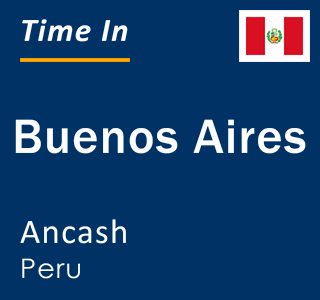 Current local time in Buenos Aires, Ancash, Peru