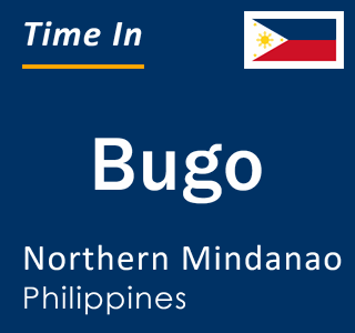 Current local time in Bugo, Northern Mindanao, Philippines