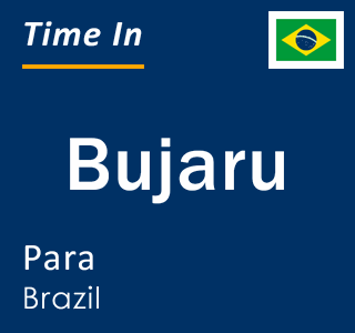 Current local time in Bujaru, Para, Brazil