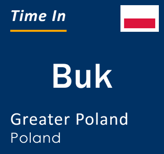 Current local time in Buk, Greater Poland, Poland