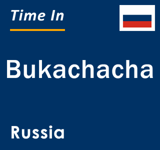 Current local time in Bukachacha, Russia