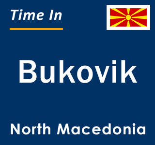 Current local time in Bukovik, North Macedonia