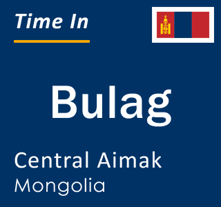 Current local time in Bulag, Central Aimak, Mongolia