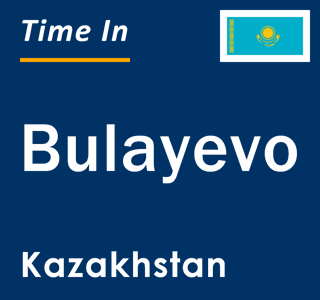 Current local time in Bulayevo, Kazakhstan