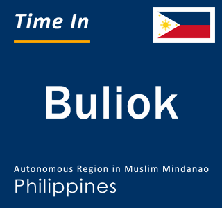 Current local time in Buliok, Autonomous Region in Muslim Mindanao, Philippines