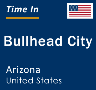 Current local time in Bullhead City, Arizona, United States