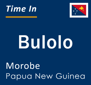 Current local time in Bulolo, Morobe, Papua New Guinea