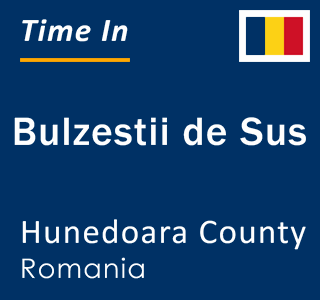 Current local time in Bulzestii de Sus, Hunedoara County, Romania