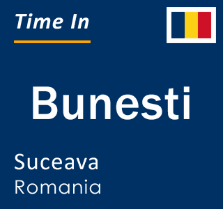 Current local time in Bunesti, Suceava, Romania