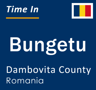 Current local time in Bungetu, Dambovita County, Romania