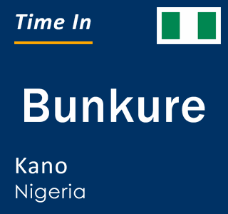 Current local time in Bunkure, Kano, Nigeria