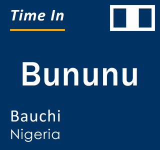 Current local time in Bununu, Bauchi, Nigeria