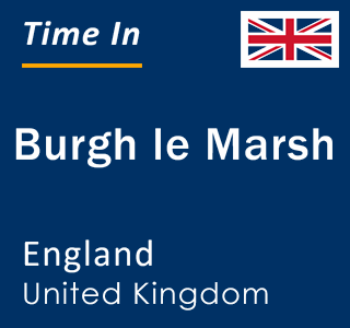 Current local time in Burgh le Marsh, England, United Kingdom