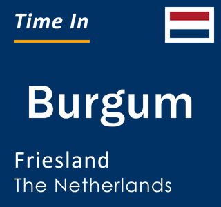 Current local time in Burgum, Friesland, The Netherlands