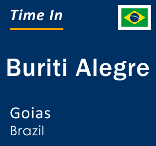 Current local time in Buriti Alegre, Goias, Brazil