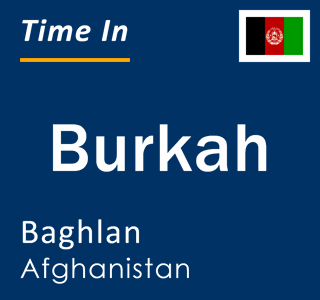 Current local time in Burkah, Baghlan, Afghanistan