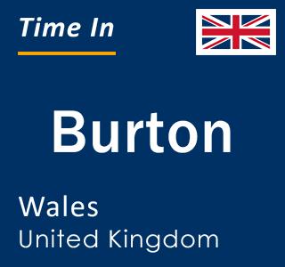 Current local time in Burton, Wales, United Kingdom