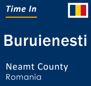 Current local time in Buruienesti, Neamt County, Romania