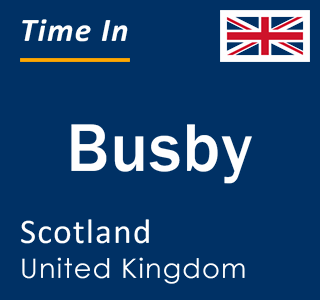 Current local time in Busby, Scotland, United Kingdom