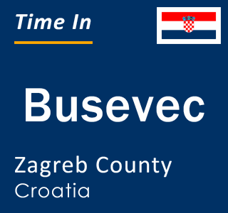 Current local time in Busevec, Zagreb County, Croatia