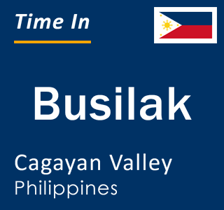 Current local time in Busilak, Cagayan Valley, Philippines