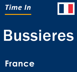 Current local time in Bussieres, France