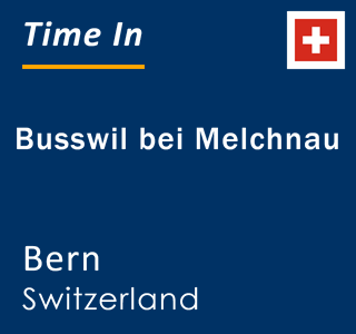 Current local time in Busswil bei Melchnau, Bern, Switzerland