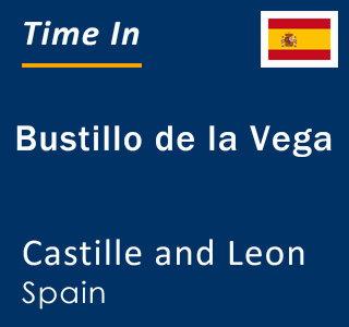 Current local time in Bustillo de la Vega, Castille and Leon, Spain