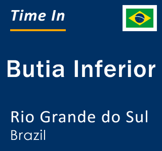 Current local time in Butia Inferior, Rio Grande do Sul, Brazil