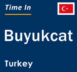 Current local time in Buyukcat, Turkey