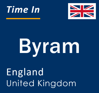 Current local time in Byram, England, United Kingdom